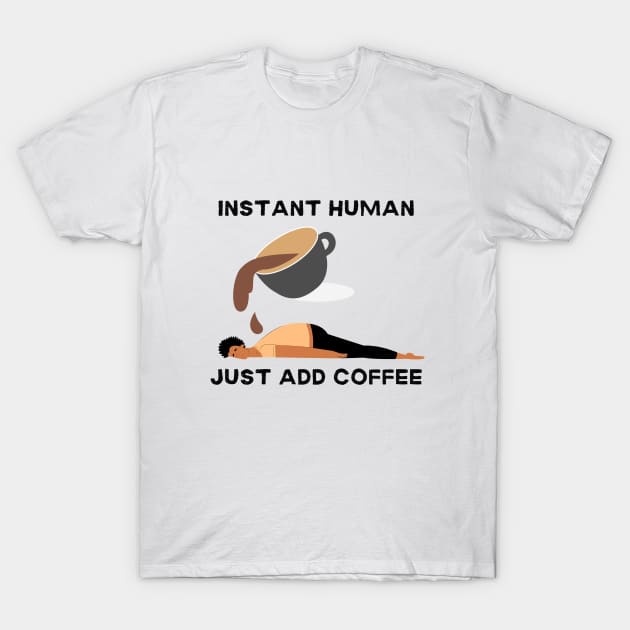 Instant human, just add coffee T-Shirt by Artpassion